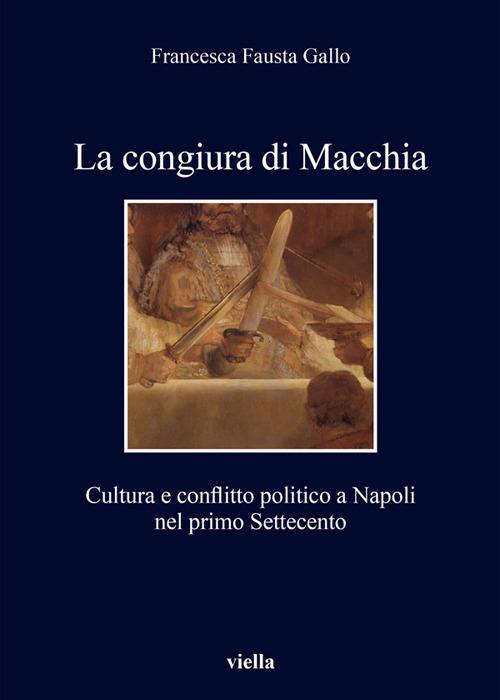 La congiura di Macchia. Cultura e conflitto politico a Napoli nel primo Settecento - Francesca Fausta Gallo - ebook