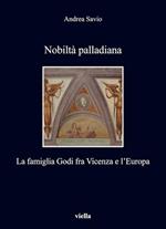 Nobiltà palladiana. La famiglia Godi fra Vicenza e l'Europa