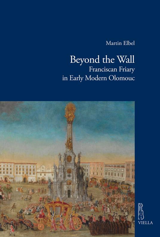 Beyond the wall. Franciscan friary in early modern Olomouc - Martin Elbel - copertina