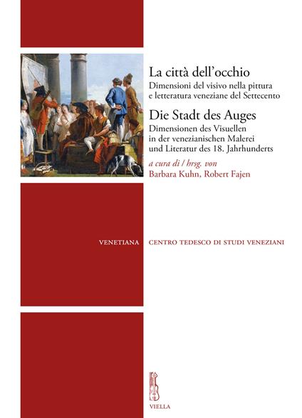 La città dell'occhio. Dimensioni del visivo nella pittura e letteratura veneziane del Settecento - copertina