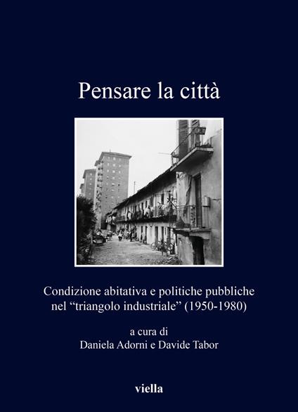 Pensare la città. Condizione abitativa e politiche pubbliche nel «triangolo industriale» (1950-1980) - copertina