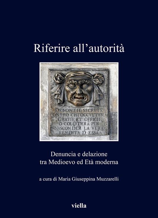 Riferire all’autorità. Denuncia e delazione tra Medioevo ed Età Moderna - copertina