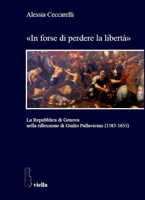 «In forse di perdere la libertà». La Repubblica di Genova nella riflessione di Giulio Pallavicino (1583-1635) - Alessia Ceccarelli - ebook