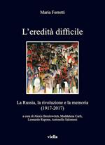 L' eredità difficile. La Russia, la rivoluzione e la memoria (1917-2017)