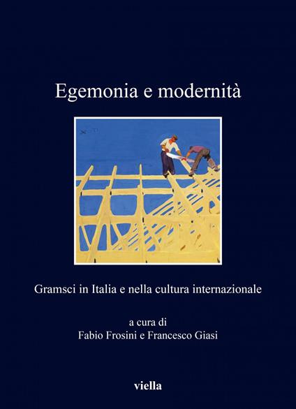 Egemonia e modernità. Gramsci in Italia e nella cultura internazionale - Fabio Frosini,Francesco Giasi - ebook