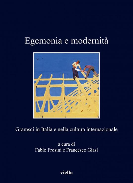 Egemonia e modernità. Gramsci in Italia e nella cultura internazionale - Fabio Frosini,Francesco Giasi - ebook