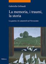 La memoria, i traumi, la storia. La guerra e le catastrofi nel Novecento