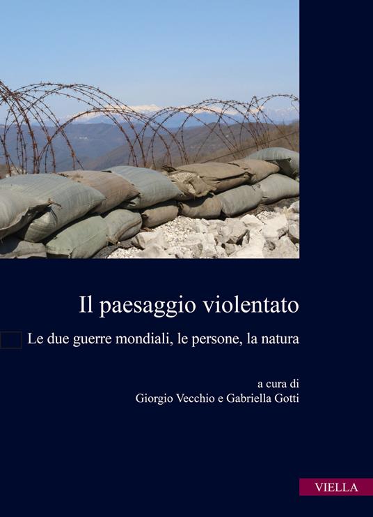 Il paesaggio violentato. Le due guerre mondiali, le persone, la natura - copertina