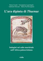 L' ara dipinta di Thaenae. Indagini sul culto martiriale nell'Africa paleocristiana