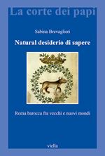 Natural desiderio di sapere. Roma barocca fra vecchi e nuovi mondi