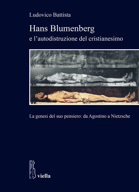 Hans Blumenberg e l'autodistruzione del cristianesimo. La genesi del suo pensiero: da Agostino a Nietzsche - Ludovico Battista - copertina