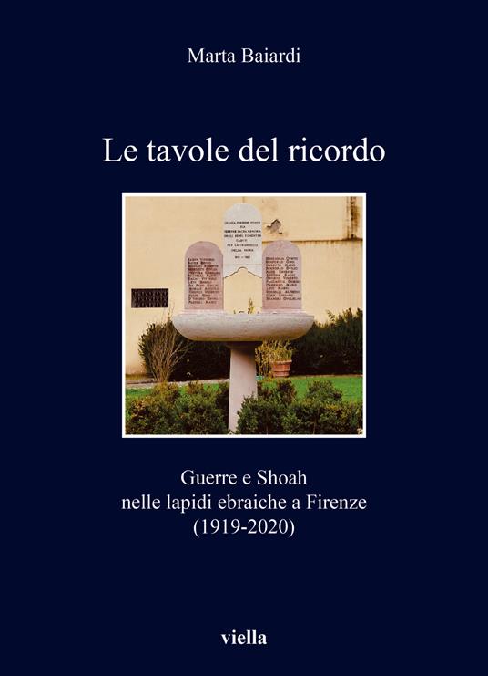 Le tavole del ricordo. Guerre e shoah nelle lapidi ebraiche a Firenze (1919-2020) - Marta Baiardi - copertina