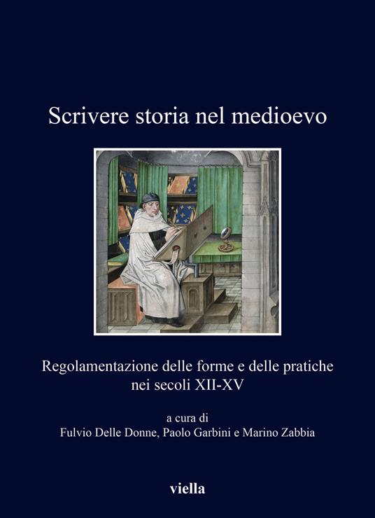 Scrivere storia nel medioevo. Regolamentazione delle forme e delle pratiche nei secoli XII-XV - copertina