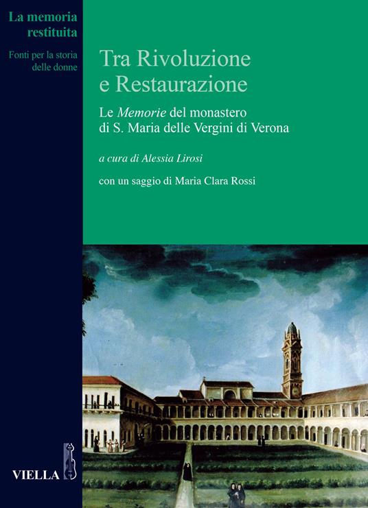 Tra Rivoluzione e Restaurazione. Le «Memorie» del monastero di S. Maria delle Vergini di Verona - copertina