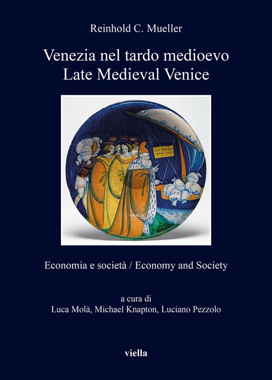 Venezia nel tardo medioevo. Economia e società-Late Medieval Venice. Economy and society. Ediz. bilingue - Reinhold C. Mueller - copertina