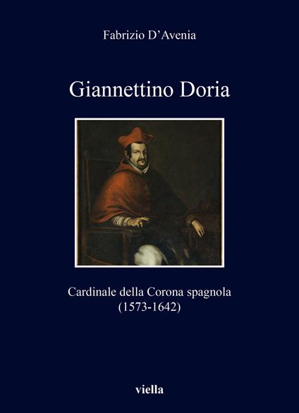Giannettino Doria. Cardinale della Corona spagnola (1573-1642) - Fabrizio D'Avenia - copertina