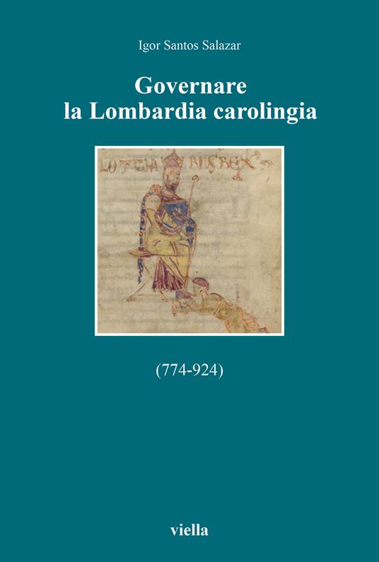 Governare la Lombardia carolingia (774-924) - Igor Santos Salazar - copertina