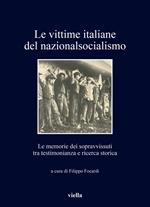 Le vittime italiane del nazionalsocialismo. Le memorie dei sopravvissuti tra testimonianza e ricerca storica