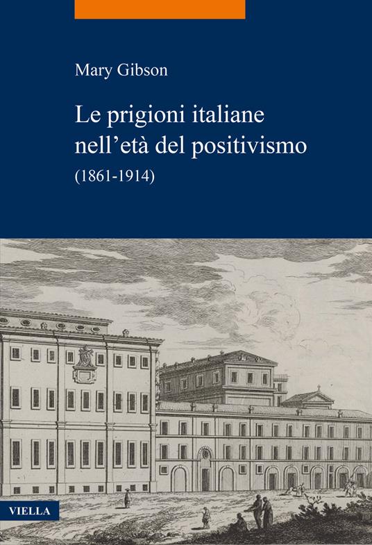 Le prigioni italiane nell'età del positivismo. (1861-1914) - Mary Gibson - copertina