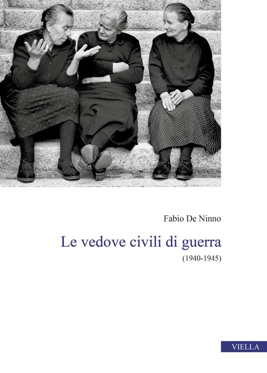 Le vedove civili di guerra. (1940-1945) - Fabio De Ninno - copertina