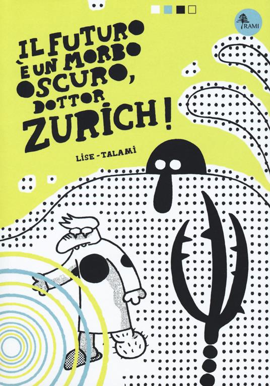 Il futuro è un morbo oscuro, dottor Zurich! - Alessandro Lise,Alberto Talami - copertina