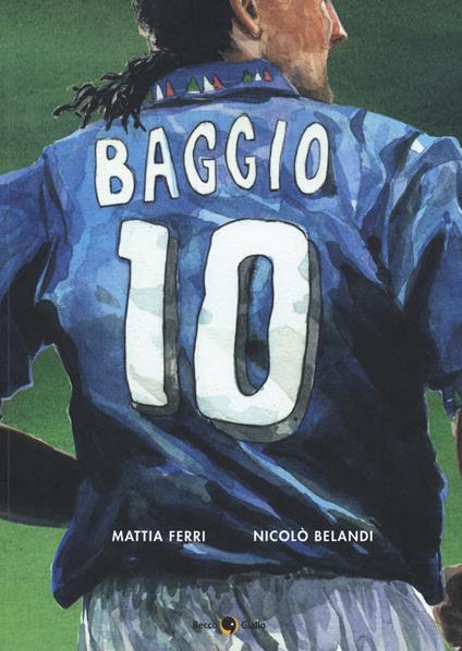 Roberto Baggio. Credere nell'impossibile - Mattia Ferri,Nicolò Belandi - copertina