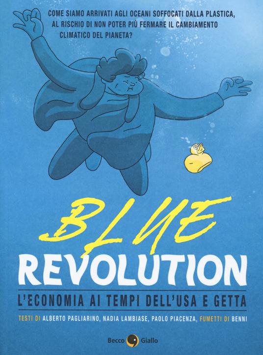 Blue revolution. L'economia ai tempi dell'usa e getta - Alberto Pagliarino,Nadia Lambiase,Paolo Piacenza - copertina