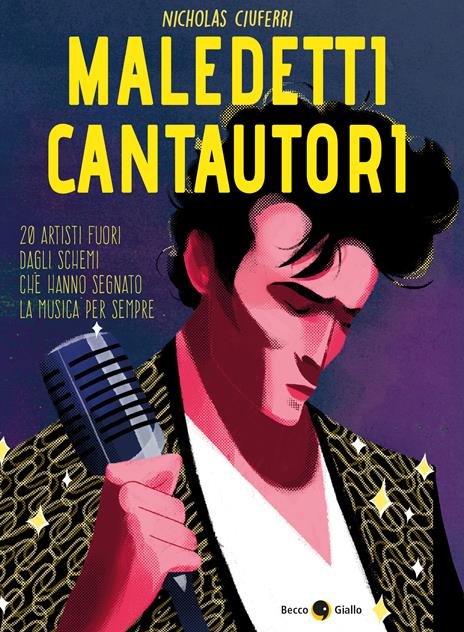 Maledetti cantautori. 20 artisti fuori dagli schemi che hanno segnato la musica per sempre - Nicholas Ciuferri - copertina