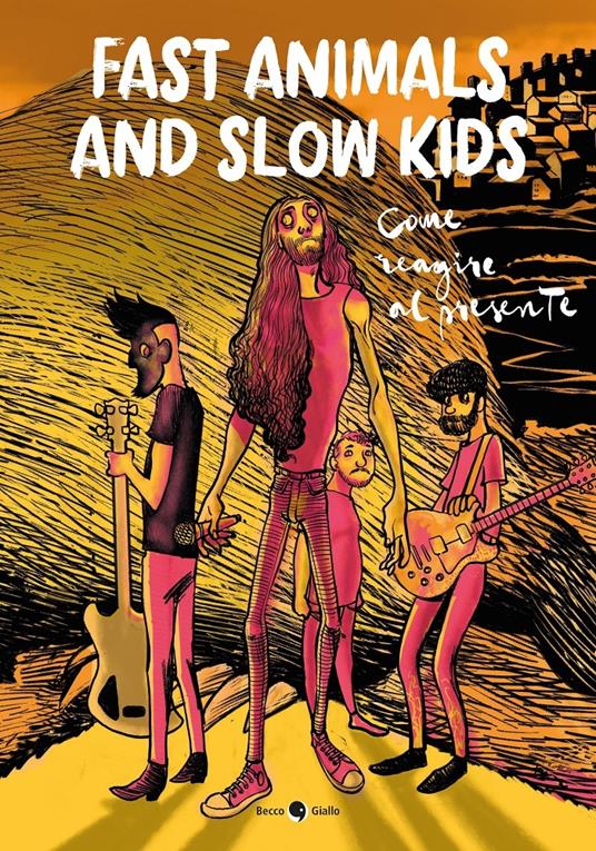 Fast Animals and Slow Kids. Come reagire al presente - Lorenzo La Neve,Giacomo Taddeo Traini,Mattia «Drugo» Secci - copertina