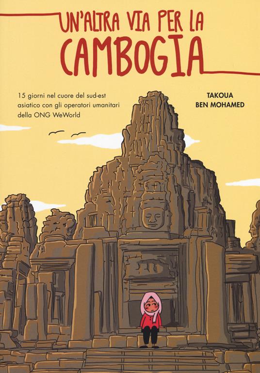 Un' altra via per la Cambogia. 15 giorni nel cuore del sud-est asiatico con gli operatori della ONG WeWorld - Takoua Ben Mohamed - copertina