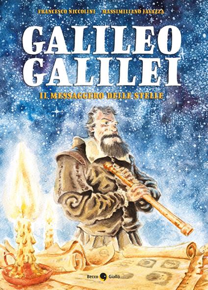 Galileo Galilei. Il messaggero delle stelle - Francesco Niccolini - copertina