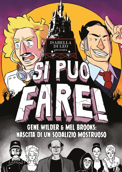 Si può fare! Gene Wilder e Mel Brooks: nascita di un sodalizio mostruoso - Isabella Di Leo - copertina