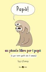 Papà! Un piccolo libro per i papà (e per tutti quelli che li amano)