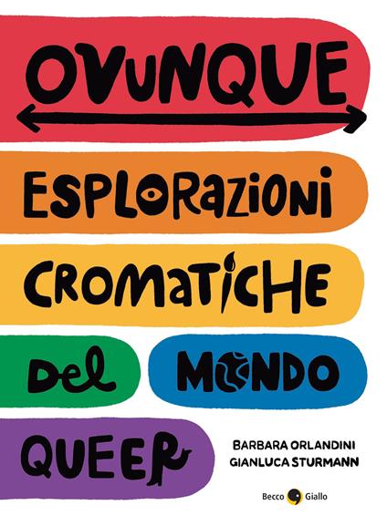 Ovunque. Esplorazioni cromatiche del mondo queer - Barbara Orlandini,Gianluca Sturmann - copertina