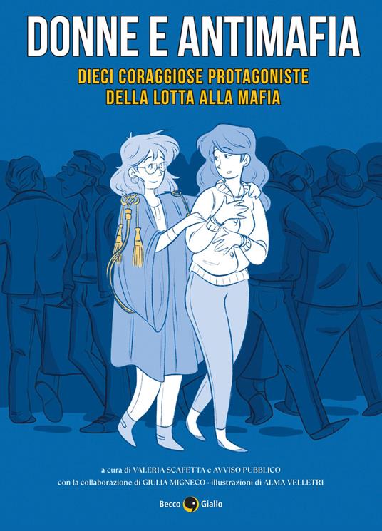 Donne e antimafia. Dieci coraggiose protagoniste della lotta alla mafia -  Valeria Scafetta - Giulia Migneco - Libro - Becco Giallo - | IBS