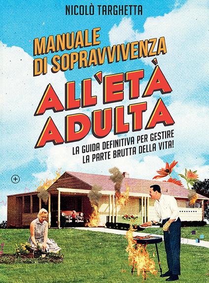 Manuale di sopravvivenza all'età adulta. La guida definitiva per gestire la parte brutta della vita! - Nicolò Targhetta,Gra.phichette - ebook