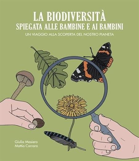 La biodiversità spiegata alle bambine e ai bambini. Un viaggio alla scoperta del nostro pianeta - Giulia Masiero,Mattia Carraro - copertina