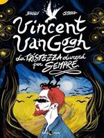 Vincent Van Gogh, La tristezza durerà per sempre