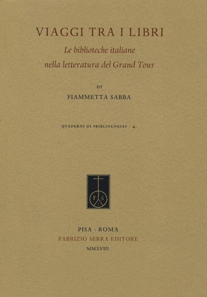 Viaggi tra i libri. Le biblioteche italiane nella letteratura del Grand Tour - Fiammetta Sabba - copertina