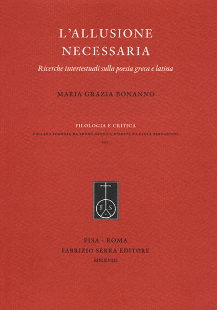 L' allusione necessaria. Ricerche intertestuali sulla poesia greca e latina - M. Grazia Bonanno - copertina