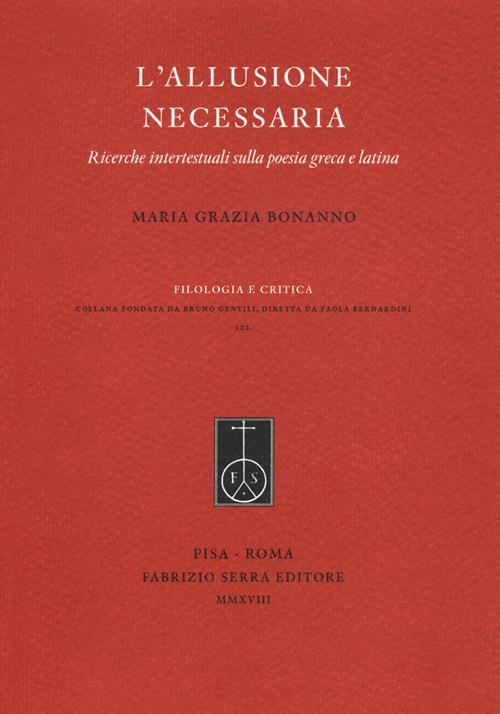 L' allusione necessaria. Ricerche intertestuali sulla poesia greca e latina - M. Grazia Bonanno - copertina