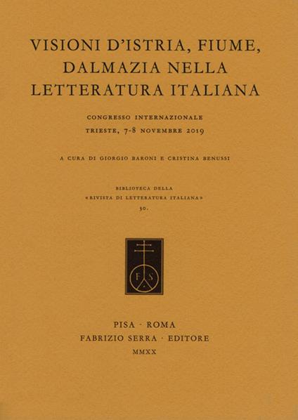 Visioni d'Istria, Fiume, Dalmazia nella letteratura italiana. Atti del Congresso internazionale (Trieste, 7-8 novembre 2019) - copertina