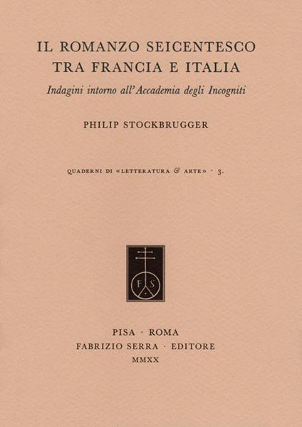 Il romanzo seicentesco tra Francia e Italia. Indagini intorno all'Accademia degli Incogniti - Philip Stockbrugger - copertina