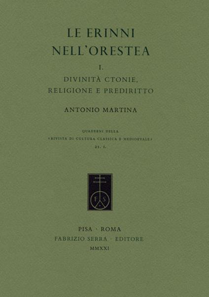 Le Erinni nell'Orestea. Vol. 1: Divinità ctonie, religione e prediritto. - Antonio Martina - copertina