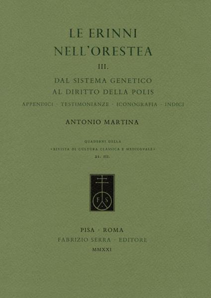 Le Erinni nell'Orestea. Vol. 3: Dal sistema genetico al diritto della polis. Appendici, testimonianze, iconografia, indici. - Antonio Martina - copertina