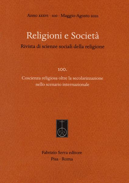 Religioni e società. Rivista di scienze sociali della religione (2021). Vol. 100: Coscienza religiosa oltre la secolarizzazione nello scenario internazionale. - copertina