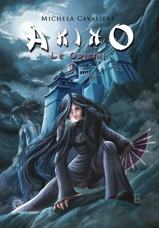 Akiko. Le origini - Michela Cavaliere,Livia De Simone - ebook