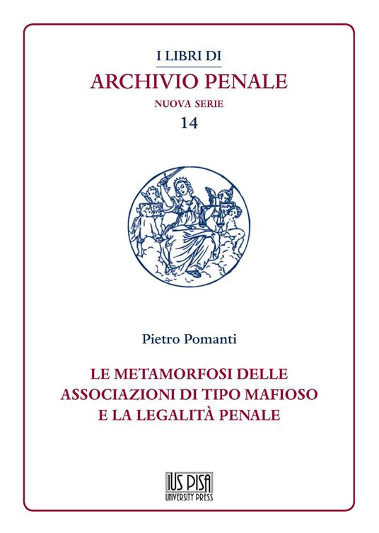 Le metamorfosi delle associazioni di tipo mafioso e la legalità penale - Pietro Pomanti - copertina