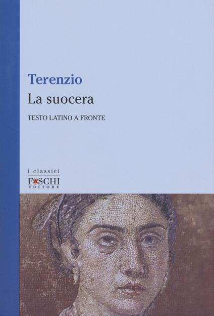 La suocera. Testo latino a fronte - P. Afro Terenzio - copertina