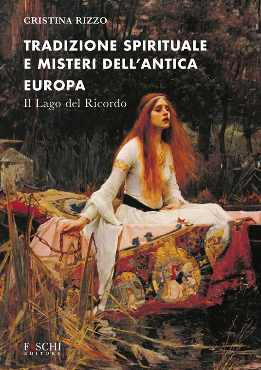 Tradizione spirituale e misteri dell'antica Europa. Il lago del ricordo - Cristina Rizzo - copertina